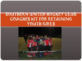 SOUTHERN UNITED HOCKEY CLUB COACHES KIT FOR RETAINING YOUTH GIRLS