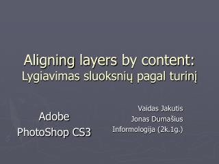 Aligning layers by content: Lygiavimas sluoksnių pagal turin į