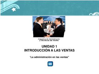 UNIDAD 1 INTRODUCCIÓN A LAS VENTAS “ La administración en las ventas”