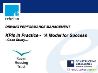 DRIVING PERFORMANCE MANAGEMENT KPIs in Practice - ‘A Model for Success - Case Study…