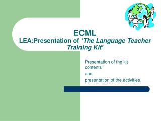 ECML LEA: Presentation of ‘ T he Language Teacher Training K it ’