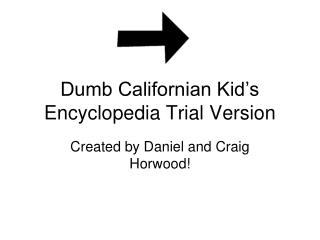 Dumb Californian Kid’s Encyclopedia Trial Version