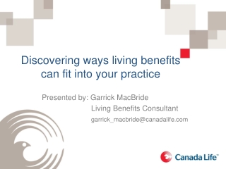 Discovering ways living benefits can fit into your practice