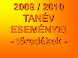 2009 / 2010 TANÉV ESEMÉNYEI - töredékek -