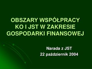 OBSZARY WSPÓŁPRACY KO I JST W ZAKRESIE GOSPODARKI FINANSOWEJ