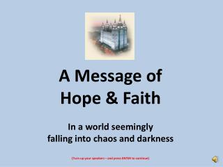 A Message of Hope &amp; Faith In a world seemingly falling into chaos and darkness