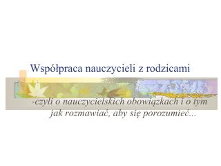 -czyli o nauczycielskich obowiązkach i o tym jak rozmawiać, aby się porozumieć...