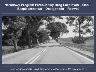 Narodowy Program Przebudowy Dróg Lokalnych - Etap II Bezpieczeństwo – Dostępność – Rozwój