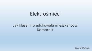 Elektrośmieci Jak klasa III b edukowała mieszkańców Komornik
