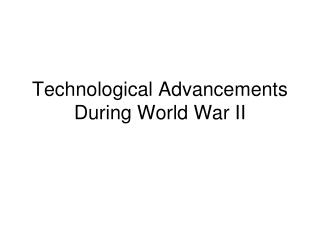 Technological Advancements During World War II
