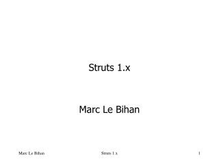 Struts 1.x Marc Le Bihan