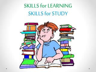 SKILLS for LEARNING SKILLS for STUDY