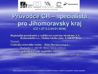 Průvodce C R – specialista pro Jihomoravský kraj (CZ.1.07/3.2.04/01.0046)