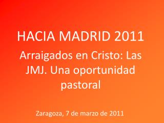 HACIA MADRID 2011 Arraigados en Cristo: Las JMJ. Una oportunidad pastoral