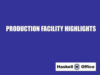 PRODUCTION FACILITY HIGHLIGHTS