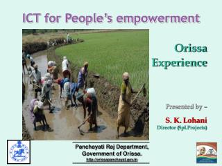 ICT for People’s empowerment Orissa Experience Presented by – S. K. Lohani