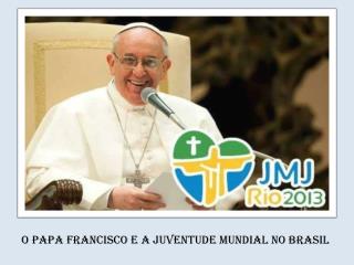 O Papa Francisco e a Juventude mundial no Brasil