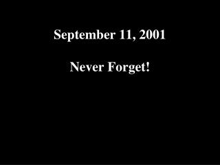 September 11, 2001 Never Forget!