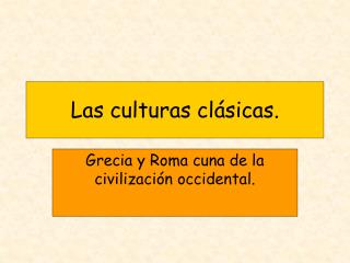 Las culturas clásicas.