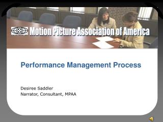 Performance Management Process Desiree Saddler Narrator, Consultant, MPAA