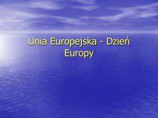 Unia Europejska - Dzień Europy