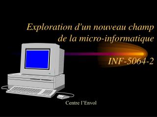 Exploration d'un nouveau champ de la micro-informatique INF-5064-2