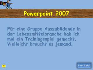 Für eine Gruppe Auszubildende in der Lebensmittelbranche hab ich mal ein Trainingsspiel gemacht.