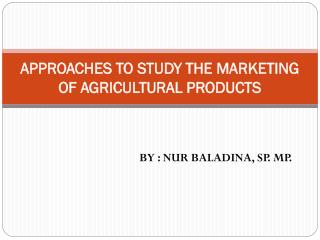 APPROACHES TO STUDY THE MARKETING OF AGRICULTURAL PRODUCTS
