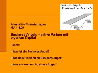 Alternative Finanzierungen HU, 4.3.09 Business Angels – aktive Partner mit eigenem Kapital Inhalt: