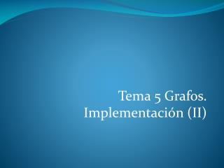 Tema 5 Grafos. Implementación (II)