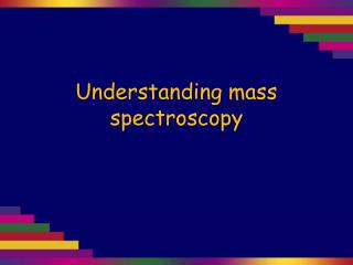 Understanding mass spectroscopy