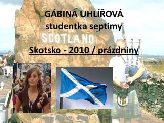 GÁBINA UHLÍŘOVÁ studentka septimy Skotsko - 2010 / prázdniny