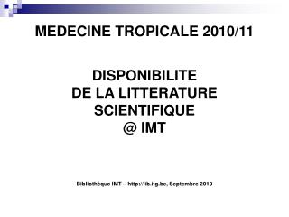 MEDECINE TROPICALE 2010/11 DISPONIBILITE DE LA LITTERATURE SCIENTIFIQUE @ IMT