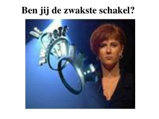 Ben jij de zwakste schakel?