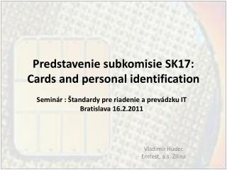 Predstavenie subkomisi e SK17: Cards and personal identification