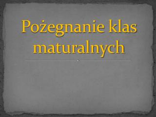 Pożegnanie klas maturalnych