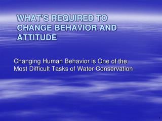 What’s Required to Change Behavior and Attitude