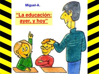 “La educación: ayer, y hoy”