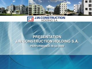 PRESENTATION J.W.CONSTRUCTION HOLDING S.A. PERFORMANCE IN Q3 2009