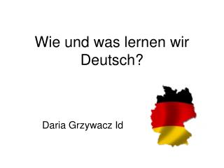 Wie und was lernen wir Deutsch?