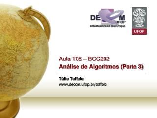 Aula T05 – BCC202 Análise de Algoritmos (Parte 3) Túlio Toffolo decom.ufop.br/toffolo