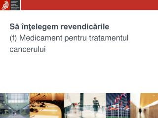 S ă î n ţelegem revendicările (f) Medicament pentru tratamentul cancerului