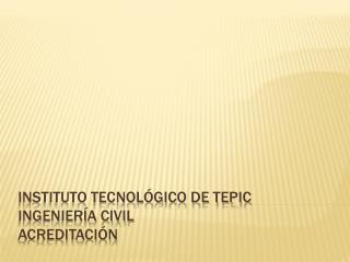 Instituto Tecnológico de Tepic Ingeniería Civil Acreditación
