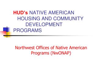 HUD’s NATIVE AMERICAN HOUSING AND COMMUNITY DEVELOPMENT PROGRAMS
