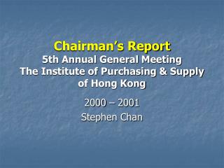 Chairman’s Report 5th Annual General Meeting The Institute of Purchasing &amp; Supply of Hong Kong