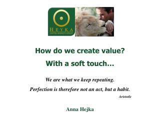 How do we create value ? With a soft touch … We are what we keep repeating .