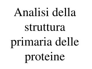 Analisi della struttura primaria delle proteine