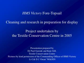 HMS Victory Fore-Topsail Cleaning and research in preparation for display Project undertaken by