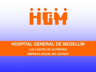 HOSPITAL GENERAL DE MEDELLÍN LUZ CASTRO DE GUTIÉRREZ EMPRESA SOCIAL DEL ESTADO