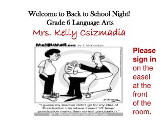 Welcome to Back to School Night! Grade 6 Language Arts Mrs. Kelly Csizmadia